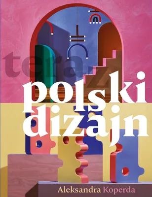Produktbild von Teraz polski dizajn - książka o historii polskiego wzornictwa