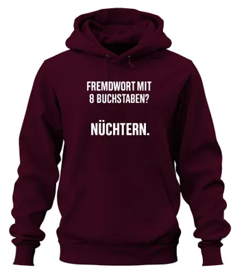 Produktbild von Fremdwort mit 8 Buchstaben? Nüchtern. Lustiger Spruch Hoodie Kapuzenpullover, Burgundy, S