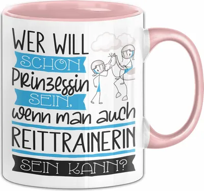 Produktbild von Reittrainerin Tasse Geschenk Spruch Wer Will Schon Prinzessin Sein Wenn Man Auch Reittrainerin Sein Kann (Rosa)