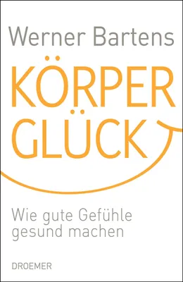 Produktbild von Körperglück: Wie gute Gefühle gesund machen