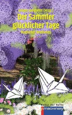 Immagine prodotto di Der Sammler glücklicher Tage – Erste deutschsprachige Anthologie mit 24 magisch-realistischen Erzählungen