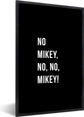 Produktbild von MuchoWow® Gerahmtes Poster Zitate - Nein Mikey, nein, nein, Mikey! - Schwarz 40x60 cm - Poster mit Schwarzem Bilderrahmen Wandposter Rahmen Foto Bilder - Papierdruck - Wandbilder