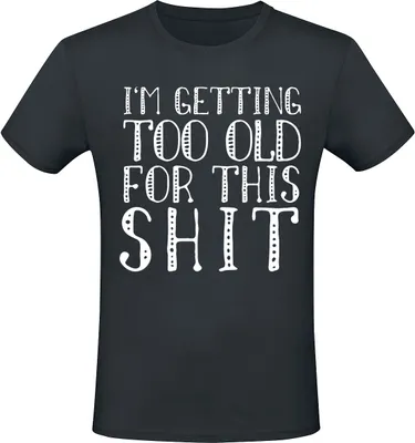 Produktbild von Sprüche T-Shirt Herren I'm Getting Too Old For This Shit schwarz L