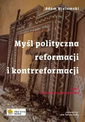 Produktbild von Myśl polityczna reformacji i kontrreformacji T.I Rewolucja protestancka