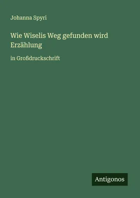 Produktbild von Wie Wiselis Weg gefunden wird Erzählung