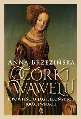 Image de Córki Wawelu. Opowieść o jagiellońskich królewnach