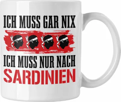 Produktbild von Trendation - Sardinien Tasse Geschenk Ich Muss Gar Nix Ich Muss Nur Nach Sardinien Urlaub (Weiß)