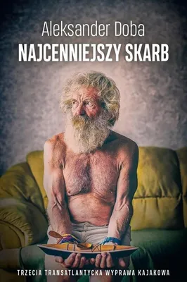 Produktbild von Najcenniejszy skarb. Trzecia transatlantycka wyprawa kajakowa Aleksandra Doby