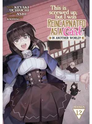 Image de This Is Screwed Up, but I Was Reincarnated as a GIRL in Another World! (Manga) Vol. 12