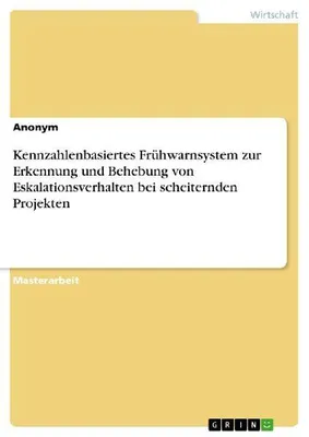 Produktbild von Kennzahlenbasiertes Frühwarnsystem zur Erkennung und Behebung von Eskalationsverhalten bei scheiternden Projekten
