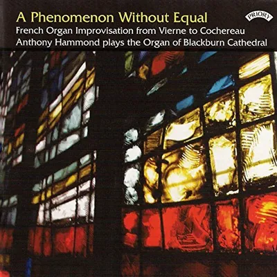 Produktbild von Anthony Hammond : A Phenomenon Without Equal: French Organ Improvisation from