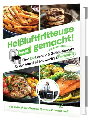 Produktbild von Heißluftfritteuse leicht gemacht! Für Anfänger: 100+ schnelle & gesunde Rezepte | Einfach fettarm kochen mit Profi-Einsteigerwissen (Überarbeitete Ausgabe)