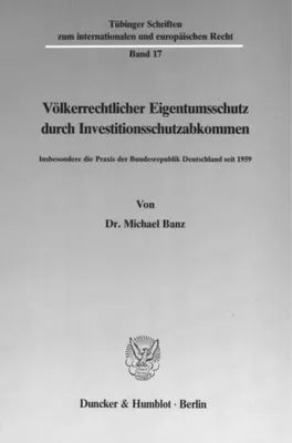 Produktbild von Völkerrechtlicher Eigentumsschutz durch Investitionsschutzabkommen.