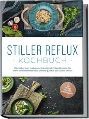 Produktbild von Stiller Reflux Kochbuch: Die leckersten und abwechslungsreichsten Rezepte für mehr Wohlbefinden und Lebensqualität bei stillem Reflux - inkl. 30-Tage-Soforthilfe-Ernährungsplan