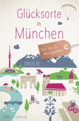 Image de Buch Glücksorte München: Ein Reiseführer für besondere Momente und Entdeckungen