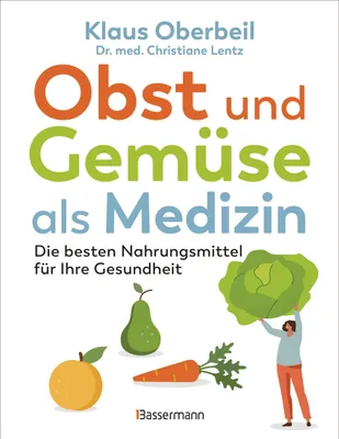 Produktbild von Obst und Gemüse als Medizin. Die besten Nahrungsmittel für Ihre Gesundheit