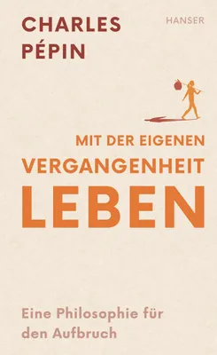 Buchcover von 'Mit der eigenen Vergangenheit leben' - Gebundene Ausgabe von Charles Pépin