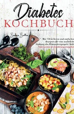 Produktbild von Diabetes Kochbuch - Mit 150 leckeren und einfachen Rezepten für eine natürliche Senkung des Blutzuckerspiegels!
