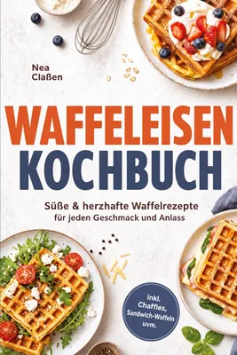 Produktbild von Waffeleisen Kochbuch: Süße & herzhafte Waffelrezepte für jeden Geschmack und Anlass - inkl. Chaffles, Sandwich-Waffeln uvm.