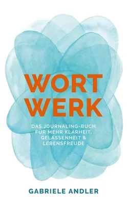 Image de WortWerk: Das Journaling-Buch für mehr Klarheit, Gelassenheit und Lebensfreude