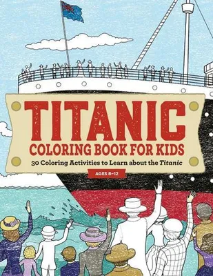 Obrázok produktu pre Titanic Omaľovánky pre deti: 30 aktivít na vyfarbenie, ktoré sa dozviete o Titanicu
