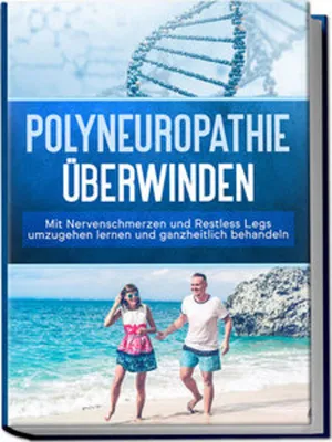 Produktbild von Polyneuropathie überwinden: Mit Nervenschmerzen und Restless Legs umzugehen lernen und ganzheitlich behandeln