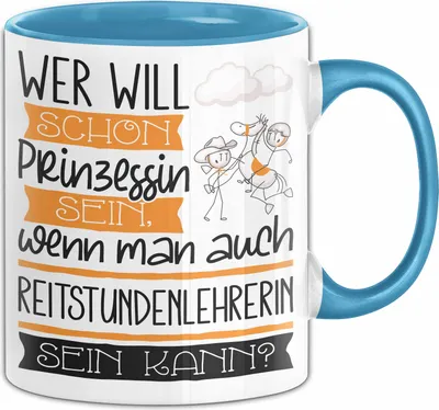Produktbild von Reitstundenlehrerin Tasse Geschenk Spruch Wer Will Schon Prinzessin Sein Wenn Man Auch Reitstundenlehrerin Sein Kann (Blau)