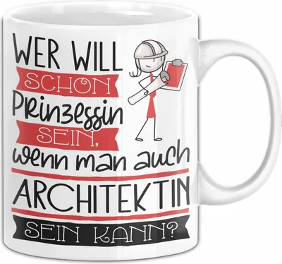 Produktbild von Architektin Tasse Geschenk Spruch Wer Will Schon Prinzessin Sein Wenn Man Auch Architektin Sein Kann (Weiß)