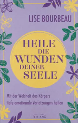 Image de Lise Bourbeau: Die fünf Seelenwunden und ihre Heilung – Ein Lebenshilfeklassiker mit konkreten Lösungsvorschlägen