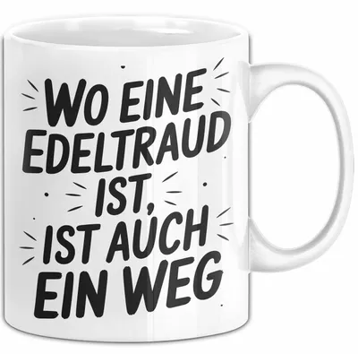 Produktbild von Edeltraud Tasse Geschenk Wo Eine Edeltraud Ist Ist Auch Ein Weg Geschenkidee Becher mit Name (Weiß)