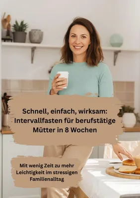 Produktbild von Schnell, einfach, wirksam: Intervallfasten für berufstätige Mütter in 8 Wochen