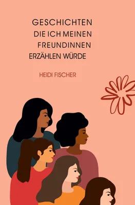 Produktbild von Geschichten, die ich meinen Freundinnen erzählen würde