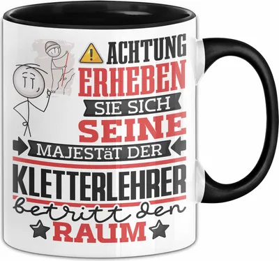 Produktbild von Kletterlehrer Geschenk Tasse Lustiger Spruch Erheben Sie Sich Der Kletterlehrer Betritt den Raum (Schwarz)