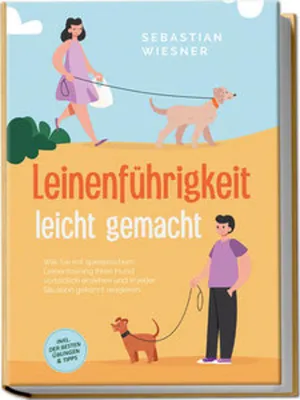 Obrázok produktu pre Leinenführigkeit leicht gemacht: Wie Sie mit spielerischem Leinentraining Ihren Hund vorbildlich erziehen und in jeder Situation gekonnt reagieren - inkl. der besten Übungen & Tipps