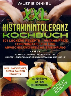 Produktbild von XXL Histaminintoleranz Kochbuch - 301 leckere Rezepte - Histaminfreie Lebensmittel für eine abwechslungsreiche Ernährung