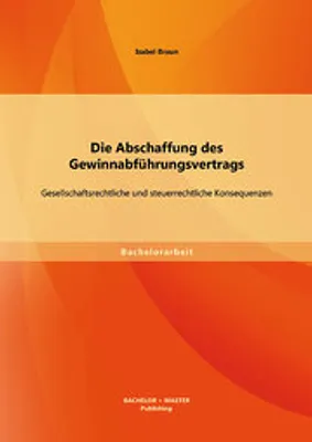 Produktbild von Die Abschaffung des Gewinnabführungsvertrags: Gesellschaftsrechtliche und steuerrechtliche Konsequenzen
