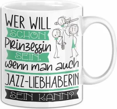 Produktbild von Jazz-Liebhaberin Tasse Geschenk Spruch Wer Will Schon Prinzessin Sein Wenn Man Auch Jazz-Liebhaberin Sein Kann (Weiß)