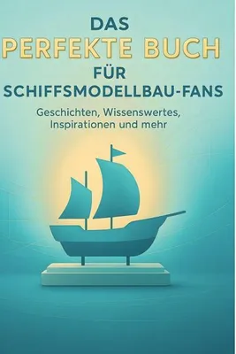 Produktbild von Das perfekte Buch für Schiffsmodellbau-Fans