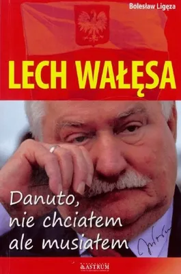 Zdjęcie produktu dla ISBN Lech Wałęsa Danuto nie chciałem ale musiałem, Polski, Broszurowa okładka, 208 stron(y)
