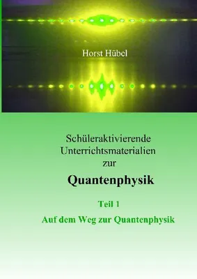 Produktbild von Schüleraktivierende Unterrichtsmaterialen zur Quantenphysik Teil 1 Auf dem Weg zur Quantenphysik