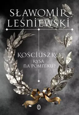 Produktbild von Kościuszko. Rysa na pomniku? - Sławomir Leśniewski