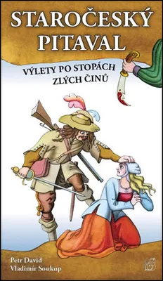 Image de Staročeský pitaval, aneb výlety po stopách zlých činů (Soukup Vladimír)