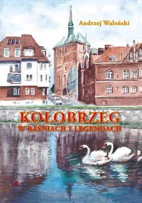 Image de ISBN KoŁobrzeg w baśniach i legendach, Polski, Twarda okładka, 200 stron(y)