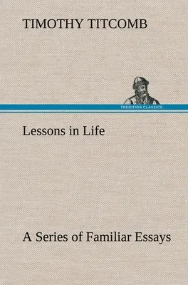 Produktbild von Lessons in Life A Series of Familiar Essays