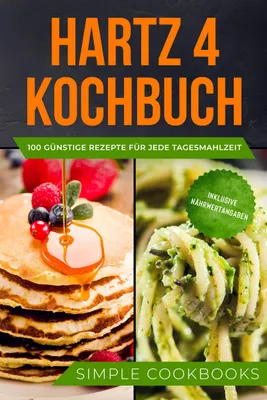 Produktbild von Hartz 4 Kochbuch: 100 günstige Rezepte für jede Tagesmahlzeit - Inklusive Nährwertangaben
