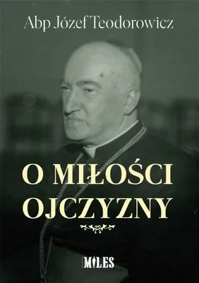 Zdjęcie produktu dla O miłości Ojczyzny - Józef Teodorowicz (Literatur, Geschichte auf Polnisch)