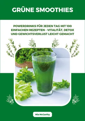 Produktbild von Grüne Smoothies: Powerdrinks für jeden Tag mit 100 einfachen Rezepten - Vitalität, Detox und Gewichtsverlust leicht gemacht