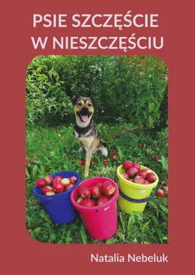 Zdjęcie produktu dla Psie szczęście w nieszczęściu - Natalia Nebeluk (Buch auf Polnisch)