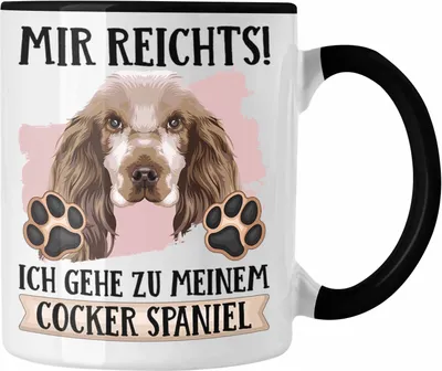 Produktbild von Trendation - Cocker Spaniel Besitzer Tasse Geschenk Lustiger Spruch Geschenkidee Mir Reichts Ich Geh Zu Meinem Cocker Spaniel (Schwarz)