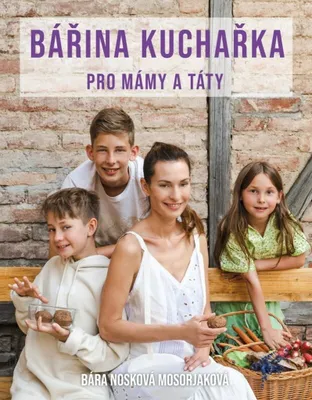 Zdjęcie produktu dla Bářina kuchařka pro mámy a táty - Bára Nosková Mosorjaková